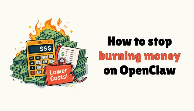 How to stop burning money on OpenClaw