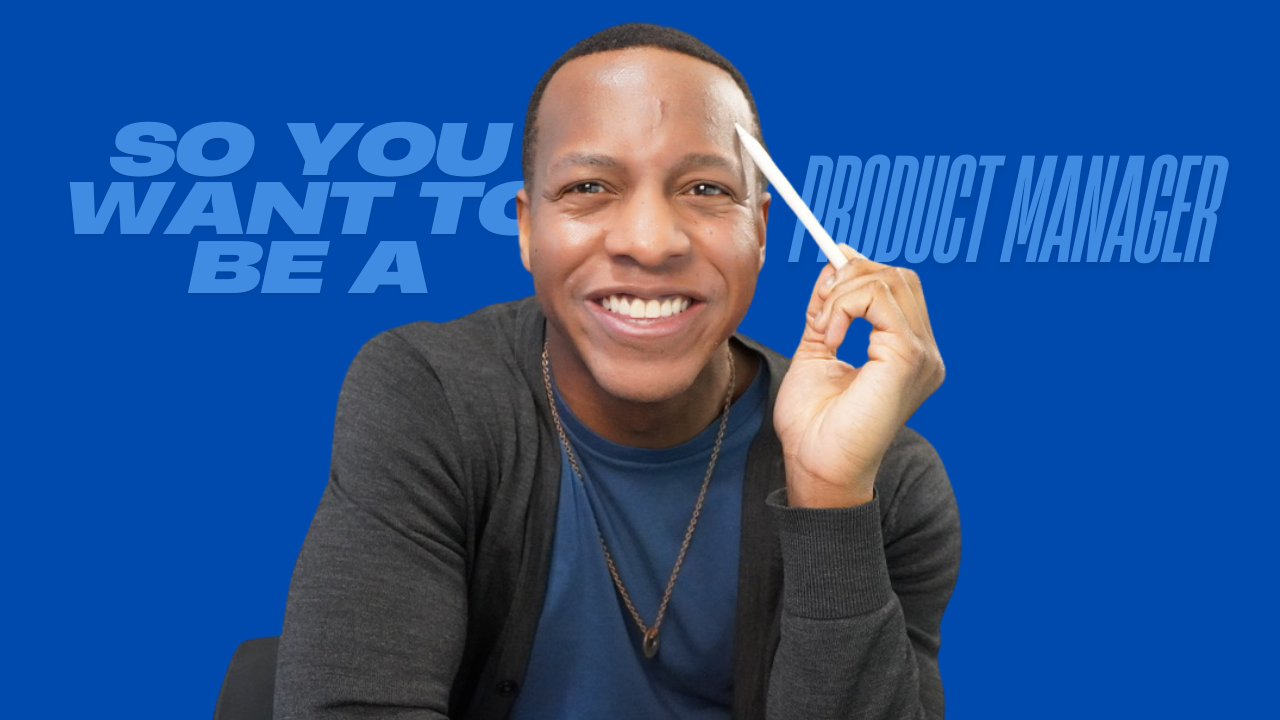 So You Want to Be a Product Manager